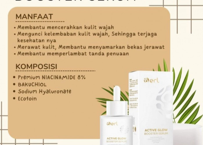 Kulit Nggak Cukup Dirawat Harus Di-Boost, Yuk Kenalan Dengan Active Glow Booster Serum dari B ERL