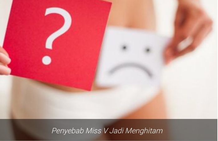 Ohh… Jadi Ini Penyebab Miss V Jadi Menghitam, Pantas Saja!